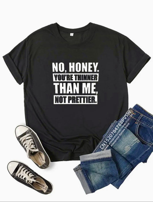 No Honey You're Thinner Than Me. Not Prettier.
