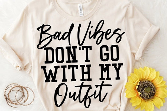 Bad Vibes Don't Go with my Outfit